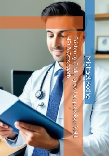 Existenzgründung als Heilpraktiker (sekt. HP) & Osteopath (Praxismanagement für Heilpraktiker (sekt. HP`s) & Osteopathen, Band 1) von Medotrain GmbH