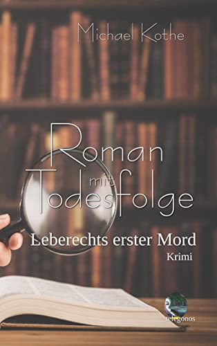 Roman mit Todesfolge: Leberechts erster Mord