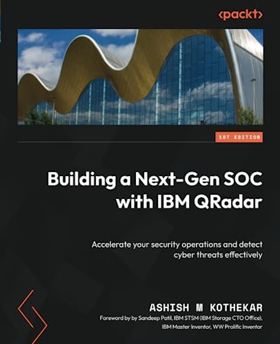 Building a Next-Gen SOC with IBM QRadar: Accelerate your security operations and detect cyber threats effectively
