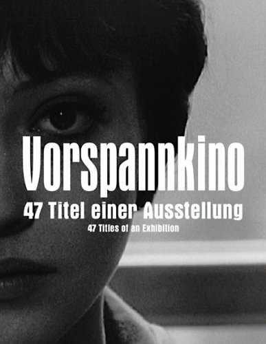 Vorspannkino. 47 Titel einer Ausstellung: 47 Titles of an Exhibition