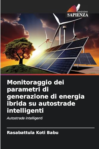 Monitoraggio dei parametri di generazione di energia ibrida su autostrade intelligenti: Autostrade intelligenti von Edizioni Sapienza