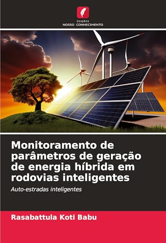 Monitoramento de parâmetros de geração de energia híbrida em rodovias inteligentes: Auto-estradas inteligentes von Edições Nosso Conhecimento