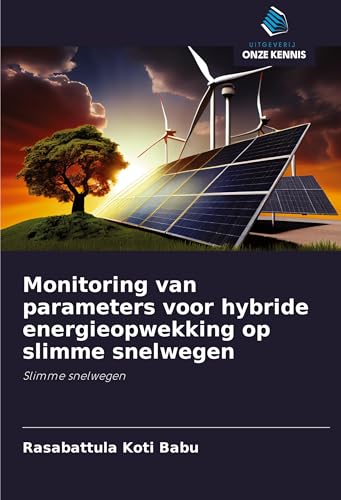 Monitoring van parameters voor hybride energieopwekking op slimme snelwegen: Slimme snelwegen von Uitgeverij Onze Kennis