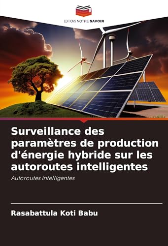 Surveillance des paramètres de production d'énergie hybride sur les autoroutes intelligentes: Autoroutes intelligentes von Editions Notre Savoir