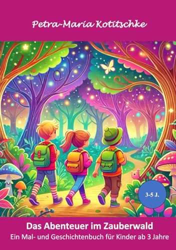 Das Abenteuer im Zauberwald: Ein Mal- und Geschichtenbuch für Kinder ab 3 Jahre (Mal- und Geschichtenbücher für Kinder, Band 1) von Independently published