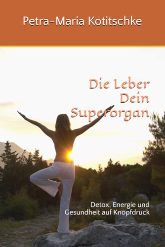 Die Leber Dein Superorgan: Detox, Energie und Gesundheit auf Knopfdruck von Independently published