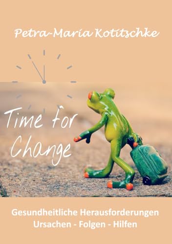Time for change: Gesundheitliche Herausforderungen: Ursachen - Folgen - Hilfen
