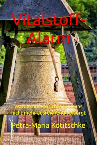 Vitalstoff-Alarm: Warum unsere Ernährung uns nicht mehr ausreichend versorgt von Independently published
