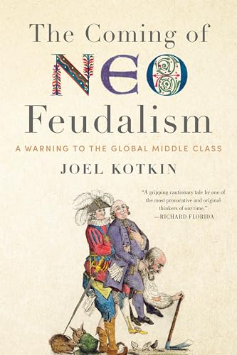 Coming of Neo-Feudalism: A Warning to the Global Middle Class von Encounter Books