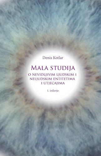 Mala studija o nevidljivim ljudskim i neljudskim entitetima i utjecajima Mala studija o nevidljivim ljudskim i neljudskim entitetima i utjecajima von Denis Kotlar