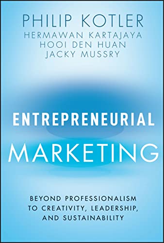 Entrepreneurial Marketing: Beyond Professionalism to Creativity, Leadership, and Sustainability Entrepreneurial Marketing: Beyond Professionalism to Creativity, Leadership, and Sustainability