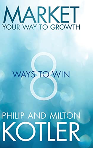 Market Your Way to Growth: 8 Ways to Win Market Your Way to Growth: 8 Ways to Win von Wiley