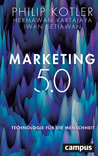 Marketing 5.0: Technologie für die Menschheit Marketing 5.0: Technologie für die Menschheit von Campus Verlag