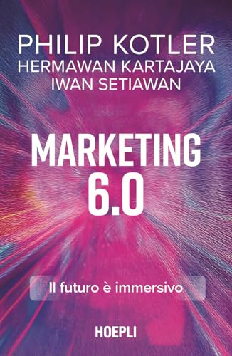 Marketing 6.0. Il futuro è immersivo von Hoepli