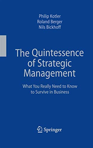 The Quintessence of Strategic Management: What You Really Need to Know to Survive in Business The Quintessence of Strategic Management: What You Really Need to Know to Survive in Business