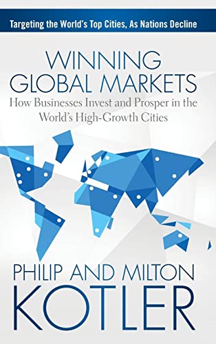 Winning Global Markets: How Businesses Invest and Prosper in the World's High-Growth Cities Winning Global Markets: How Businesses Invest and Prosper in the World's High-Growth Cities