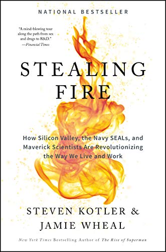 Stealing Fire: How Silicon Valley, the Navy SEALs, and Maverick Scientists Are Revolutionizing the Way We Live and Work Stealing Fire: How Silicon Valley, the Navy SEALs, and Maverick Scientists Are Revolutionizing the Way We Live and Work