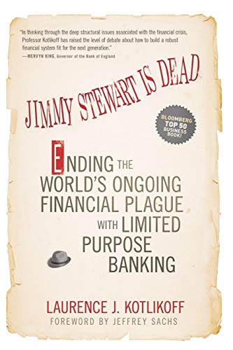 Jimmy Stewart Is Dead: Ending the World's Ongoing Financial Plague with Limited Purpose Banking