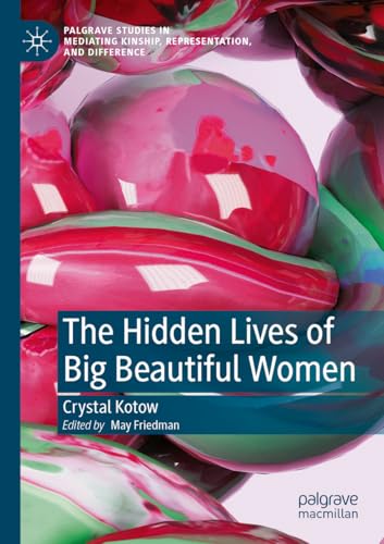 The Hidden Lives of Big Beautiful Women (Palgrave Studies in Mediating Kinship, Representation, and Difference) von Palgrave Macmillan