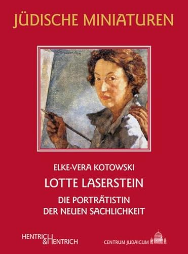 Lotte Laserstein: Die Porträtistin der Neuen Sachlichkeit (Jüdische Miniaturen: Herausgegeben von Hermann Simon) von Hentrich und Hentrich Verlag Berlin
