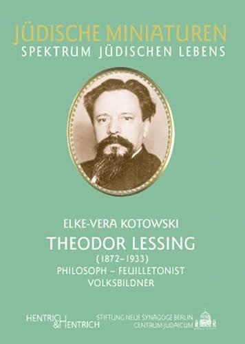 Theodor Lessing (1872-1933): Philosoph - Feuilletonist - Volksbildner (Jüdische Miniaturen: Herausgegeben von Hermann Simon)