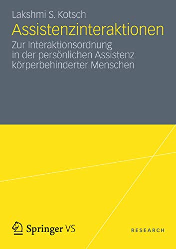 Assistenzinteraktionen: Zur Interaktionsordnung in der persönlichen Assistenz körperbehinderter Menschen Assistenzinteraktionen: Zur Interaktionsordnung in der persönlichen Assistenz körperbehinderter Menschen