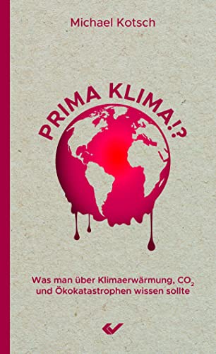 Prima Klima!?: Was man über Klimaerwärmung, CO2 und Ökokatastrophen wissen sollte