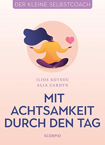 Mit Achtsamkeit durch den Tag (Der kleine Selbstcoach)
