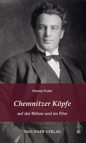 Chemnitzer Köpfe auf der Bühne und im Film (Tatsachen) von Tauchaer Verlag