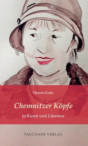 Chemnitzer Köpfe in Kunst und Literatur (Tatsachen) von Tauchaer Verlag