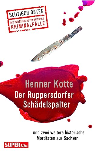 Der Ruppersdorfer Schädelspalter (Blutiger Osten Band 74): und zwei weitere historische Mordtaten aus Sachsen von Bild und Heimat Verlag