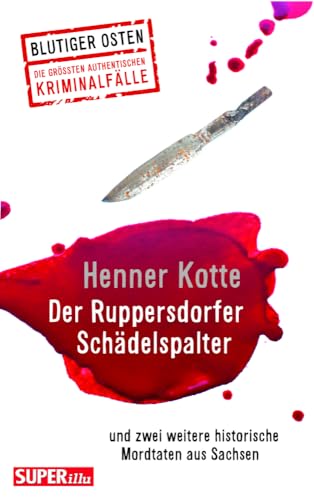 Der Ruppersdorfer Schädelspalter (Blutiger Osten Band 74): und zwei weitere historische Mordtaten aus Sachsen von Bild und Heimat Verlag