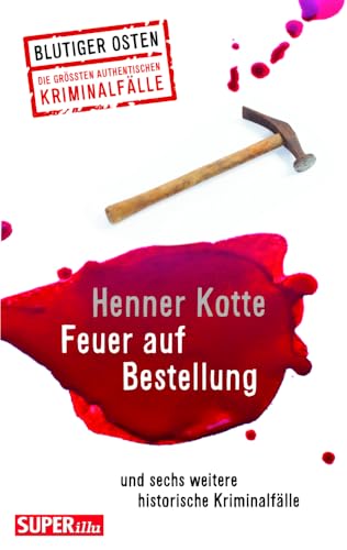 Feuer auf Bestellung (Blutiger Osten Band 71): und sechs weitere historische Kriminalfälle von Bild und Heimat Verlag