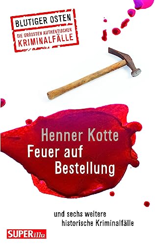 Feuer auf Bestellung (Blutiger Osten Band 71): und sechs weitere historische Kriminalfälle