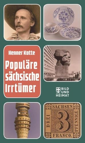 Populäre sächsische Irrtümer von Bild und Heimat