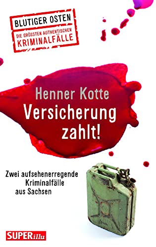 Versicherung zahlt! Blutiger Osten Band 64: Zwei aufsehenerregende Kriminalfälle aus Sachsen