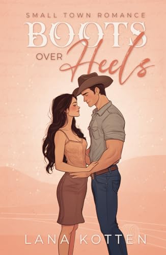 Boots Over Heels: Cowboy Small Town Romance von Independently published