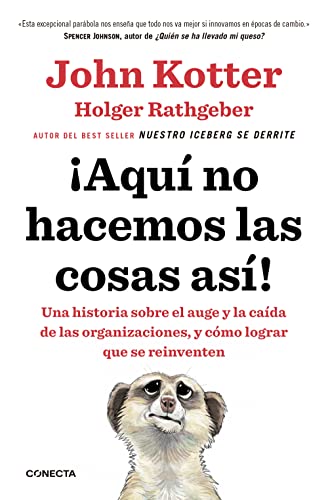 ¡Aquí no hacemos las cosas así! : una historia sobre el auge y la caída de las organizaciones, y cómo lograr que se reinventen (Conecta) von CONECTA