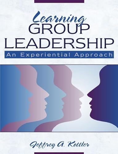 Learning Group Leadership: An Experimental Approach: An Experiential Approach