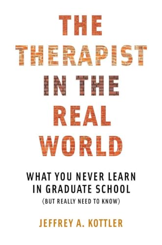 Therapist in the Real World: What You Never Learn in Graduate School (But Really Need to Know) (Norton Professional)