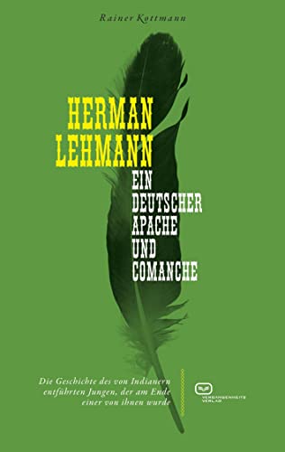 Herman Lehmann: Ein deutscher Apache und Comanche von Vergangenheitsverlag