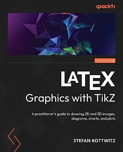 LaTeX Graphics with TikZ: A practitioner's guide to drawing 2D and 3D images, diagrams, charts, and plots von Packt Publishing
