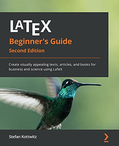 LaTeX Beginner's Guide - Second Edition: Create visually appealing texts, articles, and books for business and science using LaTeX von Packt Publishing