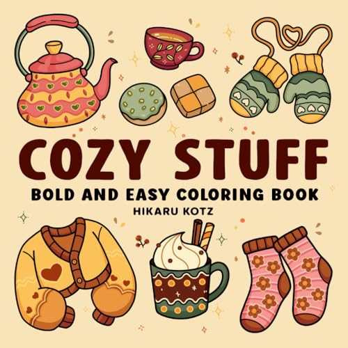 Cozy Stuff: Bold and Easy Coloring Book for Adults and Kids with Warm and Hygge-Inspired Designs for Relaxation Cozy Stuff: Bold and Easy Coloring Book for Adults and Kids with Warm and Hygge-Inspired Designs for Relaxation