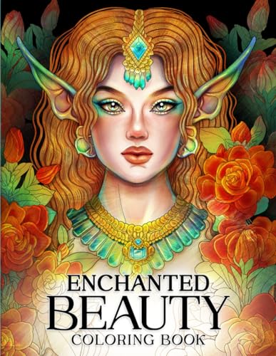 Enchanted Beauty: Coloring Book of Beautiful Illustration Including Fairies, Hairstyles, Faces and Flowers for Having Fun and Stress Relief Enchanted Beauty: Coloring Book of Beautiful Illustration Including Fairies, Hairstyles, Faces and Flowers for Having Fun and Stress Relief