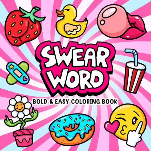 Swear Word: Bold and Easy Coloring Book for Adults Featuring Groovy & Funny Designs for Relaxation Swear Word: Bold and Easy Coloring Book for Adults Featuring Groovy & Funny Designs for Relaxation