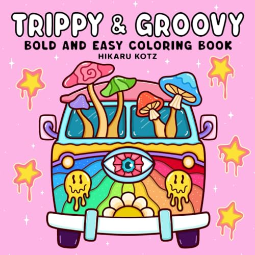 Trippy & Groovy: Psychedelic Coloring Book for Adults Featuring Mushrooms, Aliens, Magic Worlds and Illusions for Relaxation Trippy & Groovy: Psychedelic Coloring Book for Adults Featuring Mushrooms, Aliens, Magic Worlds and Illusions for Relaxation