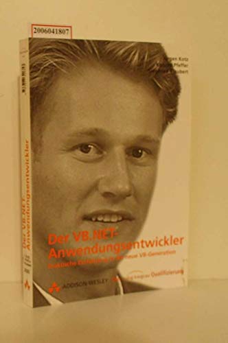 Der VB.NET Anwendungsentwickler . Praktische Einführung in die neue VB-Generation (Die Integrata-Qualifizierung) von Addison-Wesley München,