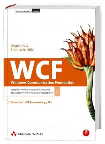 WCF - Windows Communication Foundation - .NET Framework 3.5 und Visual Studio 2008 SP 1: Verteilte Anwendungsentwicklung mit der Microsoft-Kommunikationsplattform (Programmer's Choice)