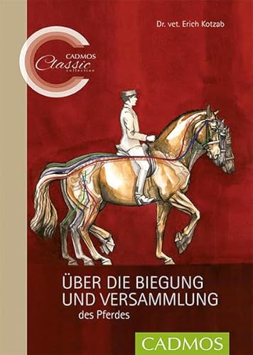 Über die Biegung und Versammlung des Pferdes (Cadmos Classic Collection)